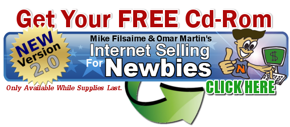 Click Here To Get Your FREE Internet Selling For Newbies Cd-Rom Click Here To Get Your FREE Internet Selling For Newbies Cd-Rom